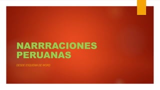 NARRRACIONES
PERUANAS
DESDE ESQUEMA DE WORD
 