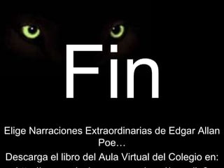 FinElige Narraciones Extraordinarias de Edgar Allan Poe…Descarga el libro del Aula Virtual del Colegio en:http://www.salesianoconcepcion.cl/moodle2