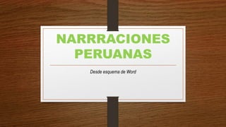 NARRRACIONES
PERUANAS
Desde esquema de Word
 