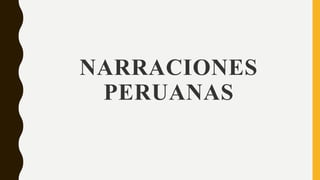 NARRACIONES
PERUANAS
 
