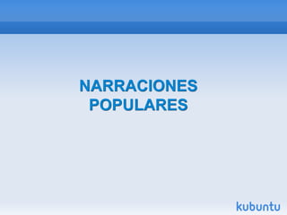 NARRACIONES
POPULARES
 