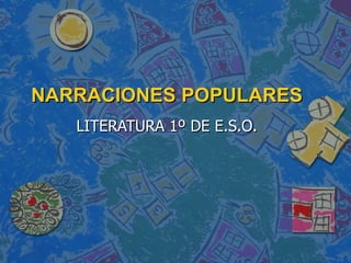 NARRACIONES POPULARES LITERATURA 1º DE E.S.O. 