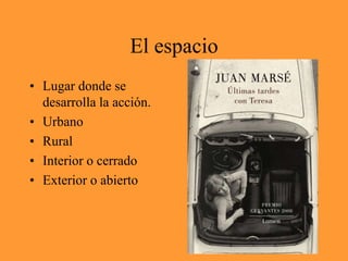 El espacioLugar donde se desarrolla la acción.UrbanoRuralInterior o cerradoExterior o abierto