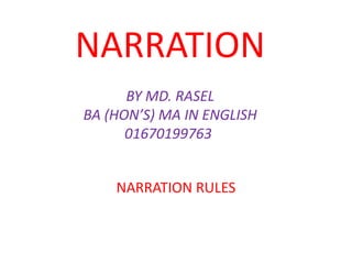NARRATION
BY MD. RASEL
BA (HON’S) MA IN ENGLISH
01670199763
NARRATION RULES
 