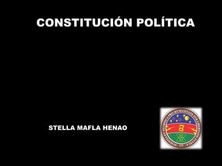 CONSTITUCIÓN POLÍTICA STELLA MAFLA HENAO 