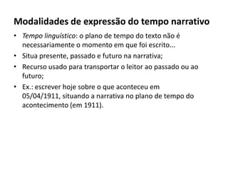 Em 3ª pessoa:Modo dramático:o narrador se limita a informar o que as personagens fazem ou falam (modo mais utilizado no jornalismo)