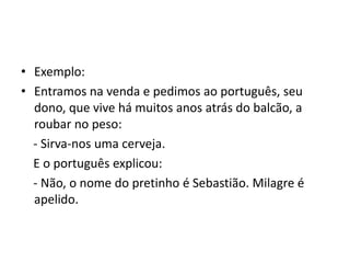 Os personagensO personagem bem construído representa uma individualidade, apresentando traços psicológicos próprios.Há aqueles que representam tipos humanos, identificados pela profissão, pelo comportamento, pela classe social.
