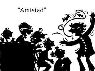 “Amistad”