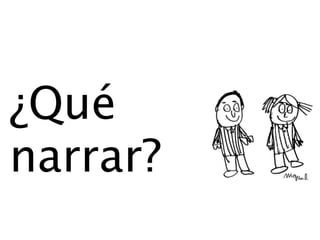 ¿Qué
narrar?
