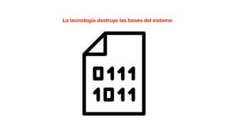 La tecnología destruye las bases del sistema
 