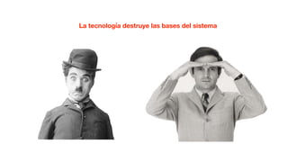 La tecnología destruye las bases del sistema
 