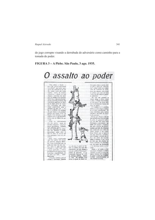 Raquel Azevedo 341 
do jogo corrupto visando a derrubada do adversário como caminho para a 
tomada do poder. 
FIGURA 3 – A Plebe. São Paulo, 3 ago. 1935. 
 