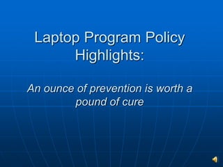 Laptop Program Policy Highlights: An ounce of prevention is worth a pound of cure 