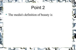 Point 2
The media's definition of beauty is