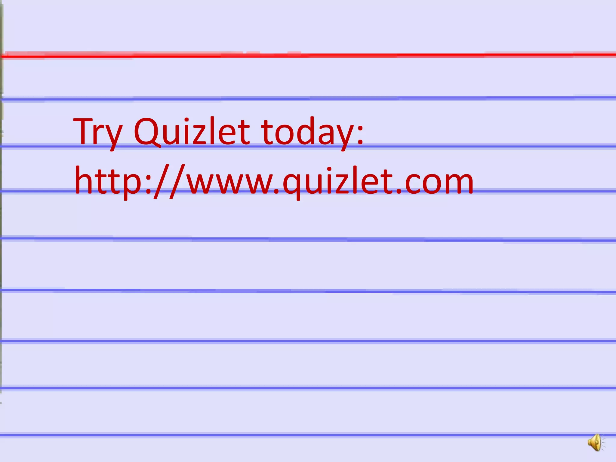 http://quizlet.com
Try Quizlet today:
http://www.quizlet.com
 