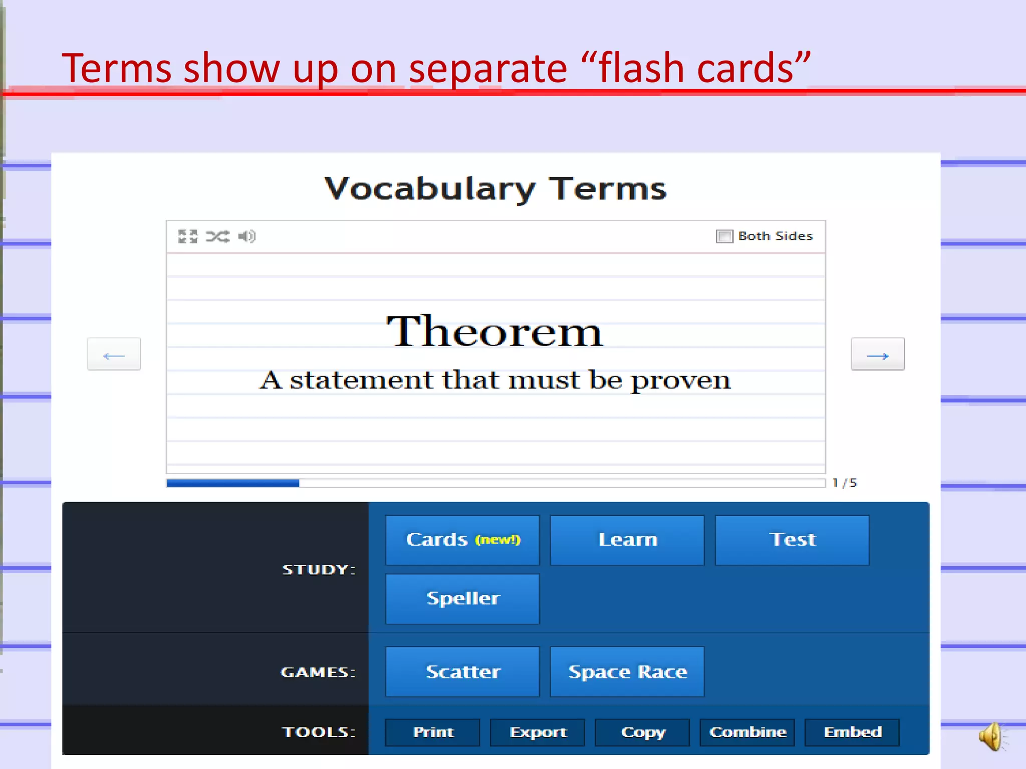 http://quizlet.com
Terms show up on separate “flash cards”
 