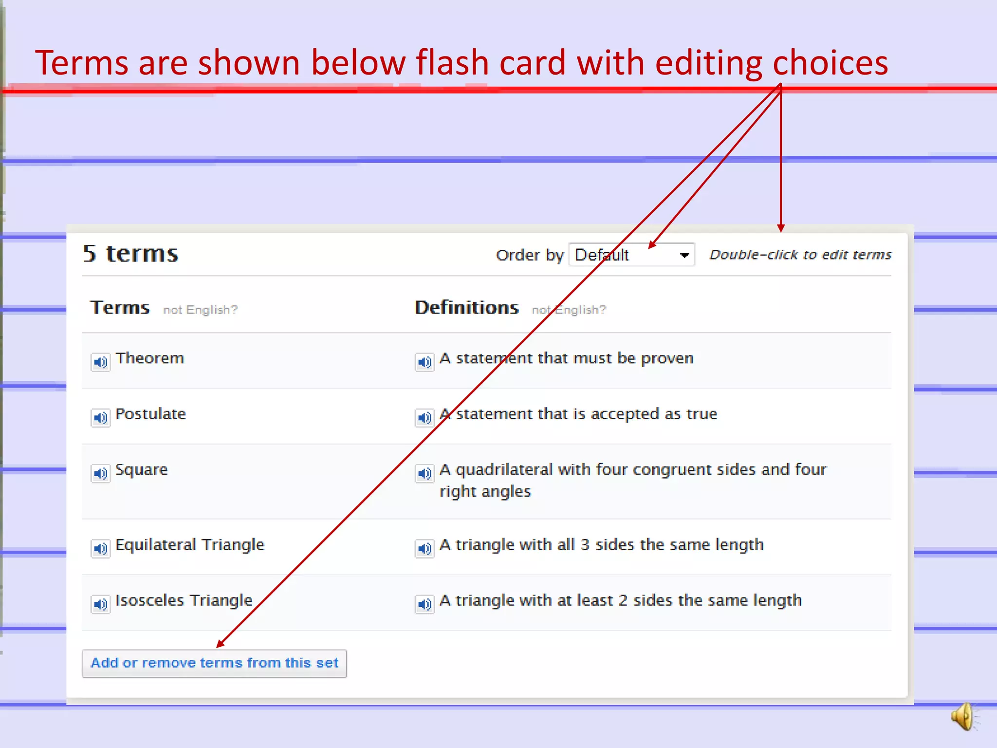 http://quizlet.com
Terms are shown below flash card with editing choices
 