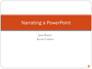 Jana Baxter Kevin Conner Narrating a PowerPoint 
