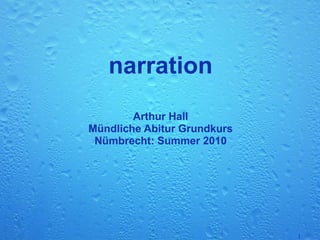 narration Arthur Hall Mündliche Abitur Grundkurs Nümbrecht: Summer 2010 