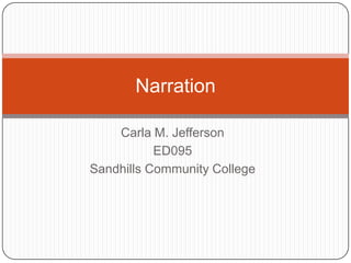 Carla M. Jefferson ED095 Sandhills Community College Narration 