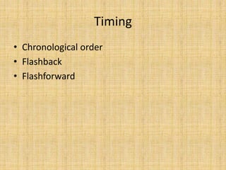 Timing
• Chronological order
• Flashback
• Flashforward
 