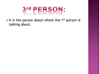  It is the person about whom the 1st person is
talking about.
 