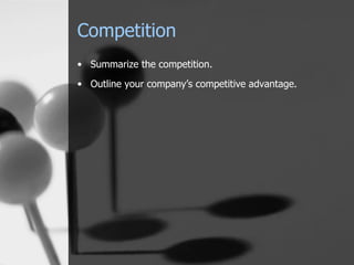 Competition Summarize the competition. Outline your company’s competitive advantage. 