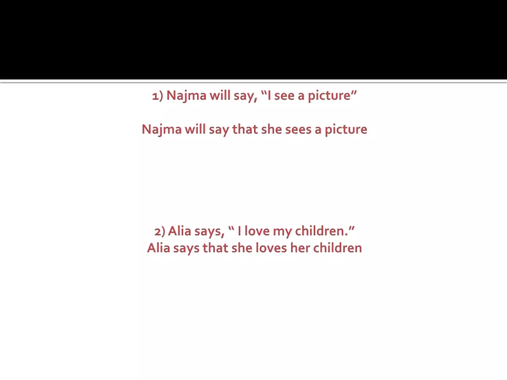 1) Najma will say, “I see a picture”Najma will say that she sees a picture2) Alia says, “ I love my children.”Alia says that she loves her children