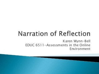 Karen Wynn-Bell
EDUC 6511-Assessments in the Online
Environment

 