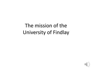 The mission of the
University of Findlay
 