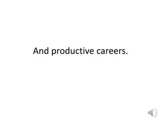 And productive careers.
 