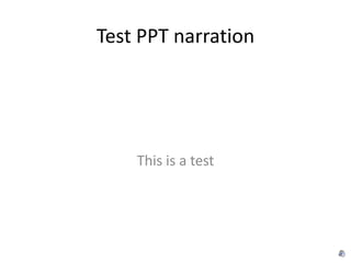 Test PPT narration This is a test 