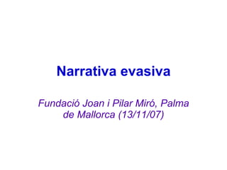 Narrativa evasiva Fundació Joan i Pilar Miró, Palma de Mallorca (13/11/07) 