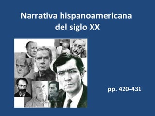 Narrativa hispanoamericana
        del siglo XX




                    pp. 420-431
 