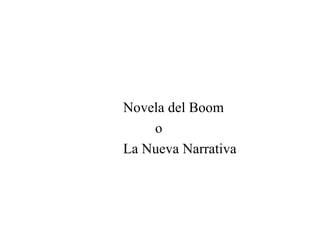 Novela del Boom  o  La Nueva Narrativa 