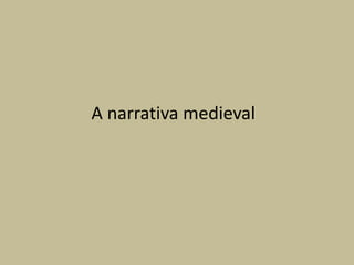 A narrativa medieval
 