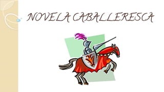 NOVELA CABALLERESCA
 
