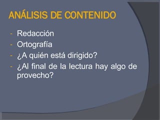 ANÁLISIS DE CONTENIDO Redacción Ortografía ¿A quién está dirigido? ¿Al final de la lectura hay algo de provecho? 