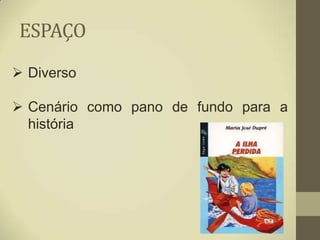ESPAÇO
 Diverso

 Cenário como pano de fundo para a
  história
 