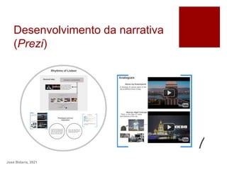 Desenvolvimento da narrativa
(Prezi)
José Bidarra, 2021
 