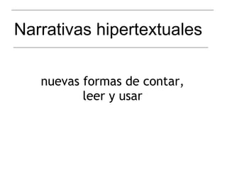 Narrativas hipertextuales nuevas formas de contar, leer y usar 