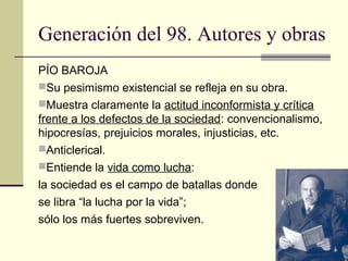 Generación del 98. Autores y obras
PÍO BAROJA
Su pesimismo existencial se refleja en su obra.
Muestra claramente la acti...