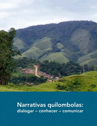 Narrativas quilombolas:
dialogar – conhecer – comunicar
 