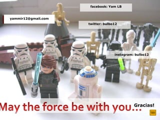 Gracias!
facebook: Yam LB
yammir12@gmail.com
twitter: bulbo12
instagram: bulbo12
 