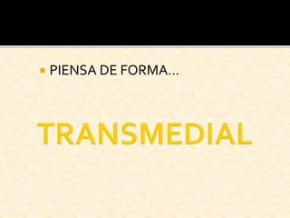  PIENSA DE FORMA…
 