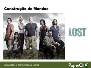 Construção de Mundos




Criatividade e Comunicação Digital
 