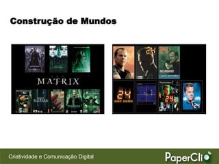 Construção de Mundos




Criatividade e Comunicação Digital
 
