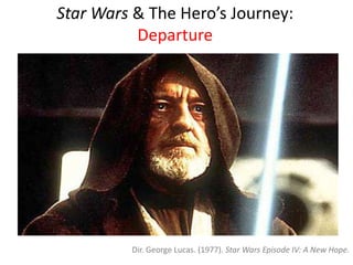 Star Wars & The Hero’s Journey:DepartureDir. George Lucas. (1977). Star Wars Episode IV: A New Hope.