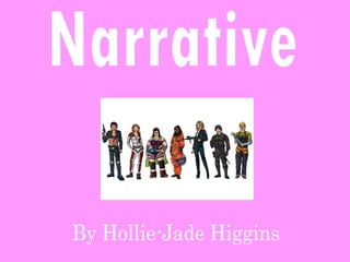 By Hollie-Jade Higgins Narrative 