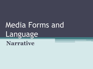 Media Forms and
Language
Narrative
 